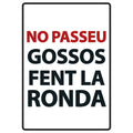 Señal A5 Metálica 'No Passeu Gossos fent la Ronda'