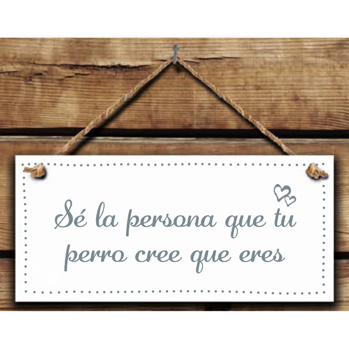 Rectángulo de Madera 'Sé la persona que tu perro cree que eres'